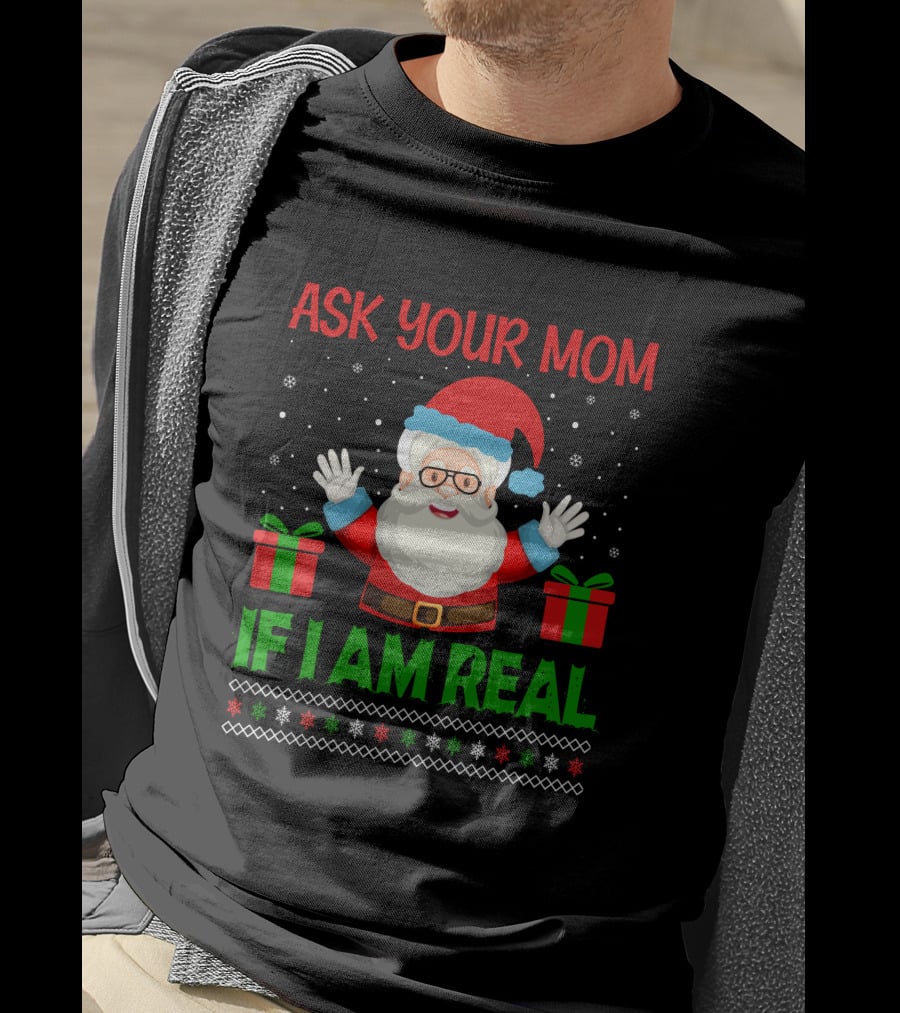 Ask Your Mom If I Am Real Santa Christmas T-Shirt