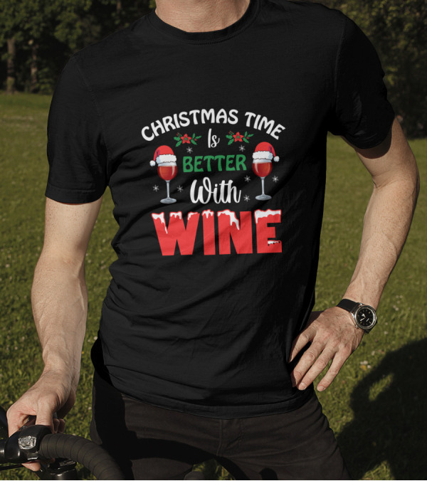Christmas Time Is Better With Wine Santa Hat Holly Glasses T-Shirt