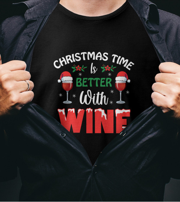 Christmas Time Is Better With Wine Santa Hat Holly Glasses T-Shirt