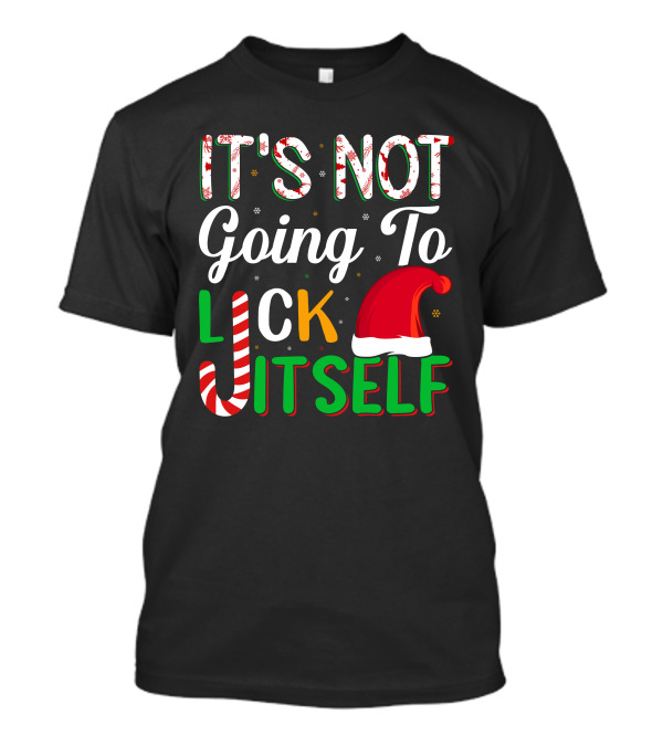Its Not Going To Lick Itself Christmas Santa Hat Candy Cane Letters T-Shirt