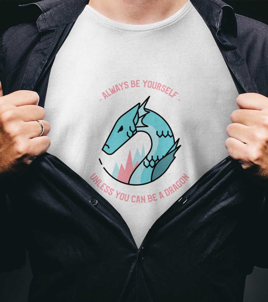 Always Be Yourself Unless You Can Be A Dragon T-Shirt