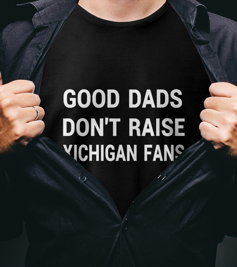 Good Dads Don't Raise Xichigan Fans T-Shirt