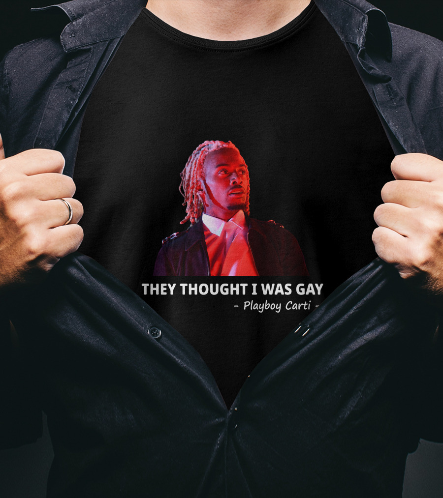 Playboi Carti They Thought I Was Gay T-Shirt