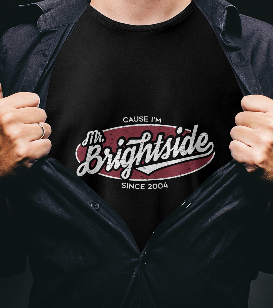 Mr Brightside Cause I'm Since 2004 T-Shirt
