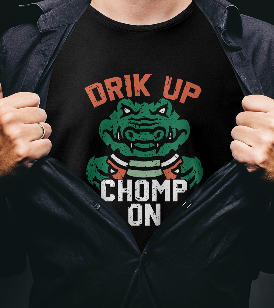 DRIK UP CHOMP ON Gator Football Fan Tailgate Party T-Shirt