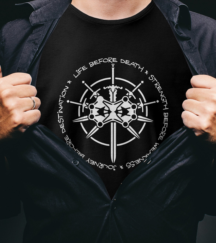 Life Before Death Strength Before Weakness Journey Before Destination Sword Shield Emblems T-Shirt