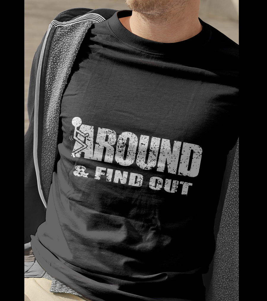 Around And Find Out Stick Figure Vibe T-Shirt