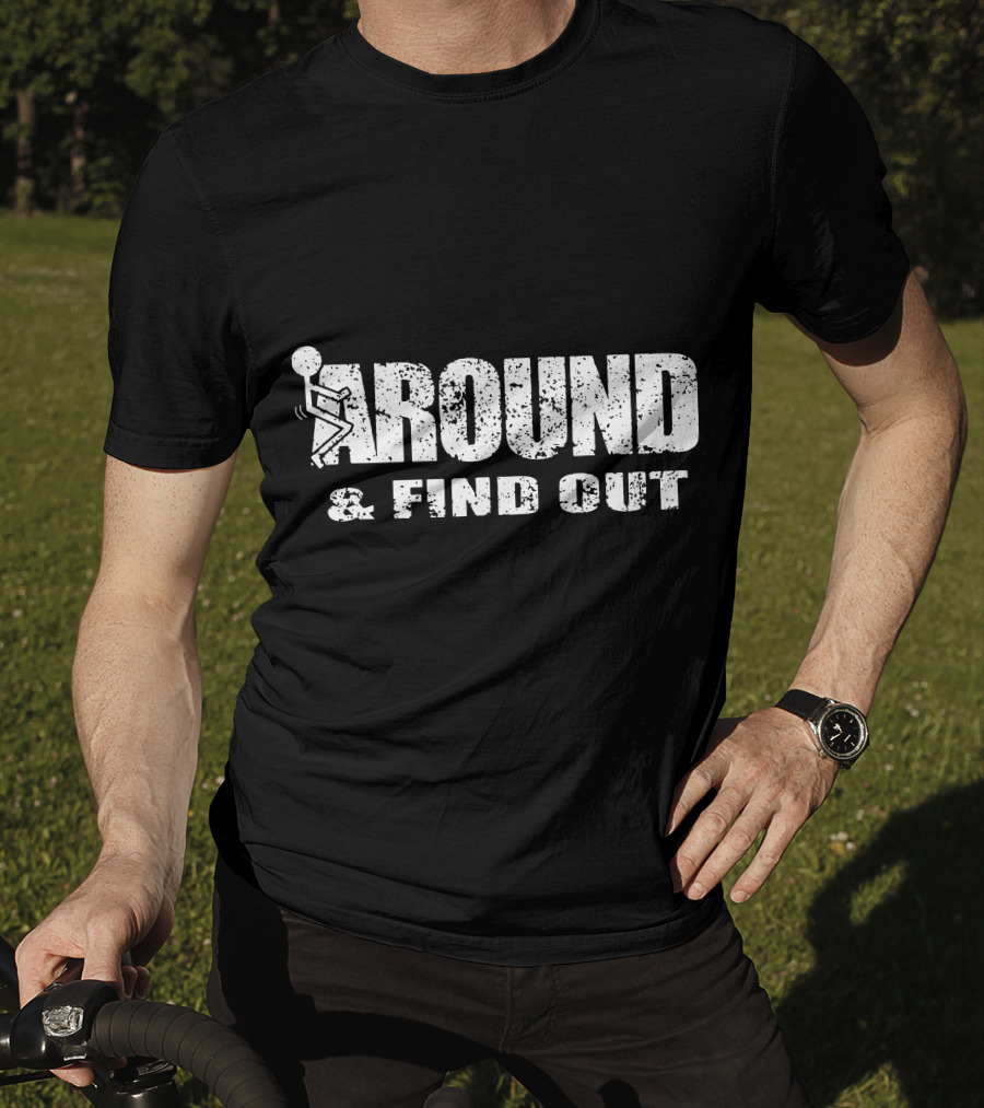 Around And Find Out Stick Figure Vibe T-Shirt