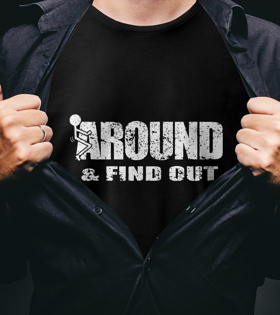 Around And Find Out Stick Figure Vibe T-Shirt