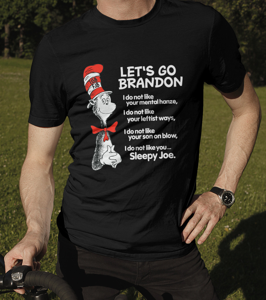 LET'S GO BRANDON Dr Seuss Parody Cat In The Hat Political Satire I Do Not Like You Sleepy Joe T-Shirt