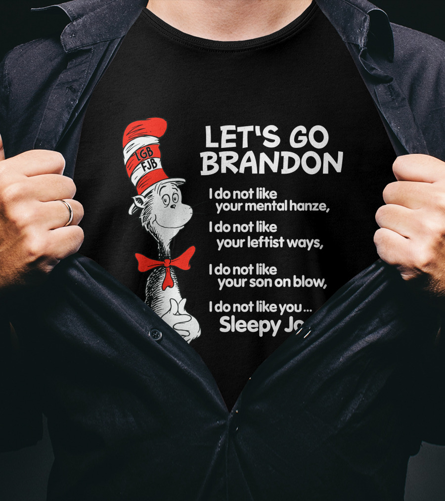 LET'S GO BRANDON Dr Seuss Parody Cat In The Hat Political Satire I Do Not Like You Sleepy Joe T-Shirt