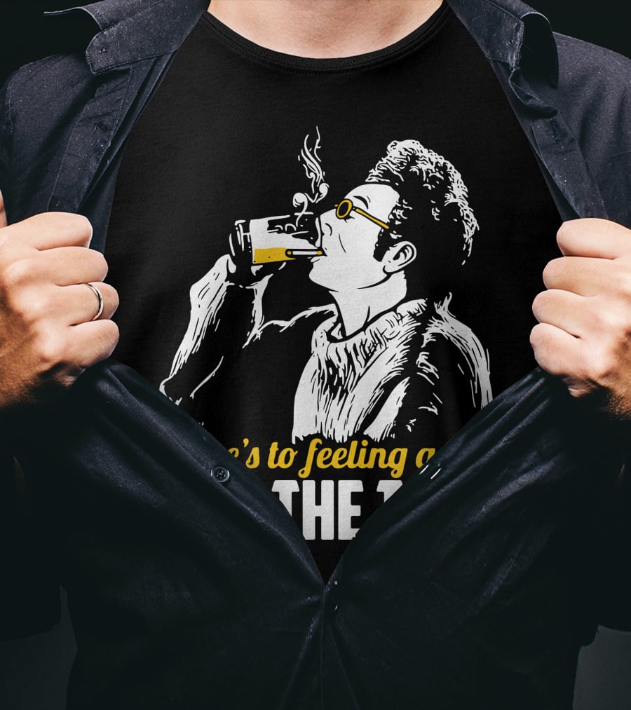 Cosmo Kramer Seinfeld Here's To Feeling Good All The Time T-Shirt