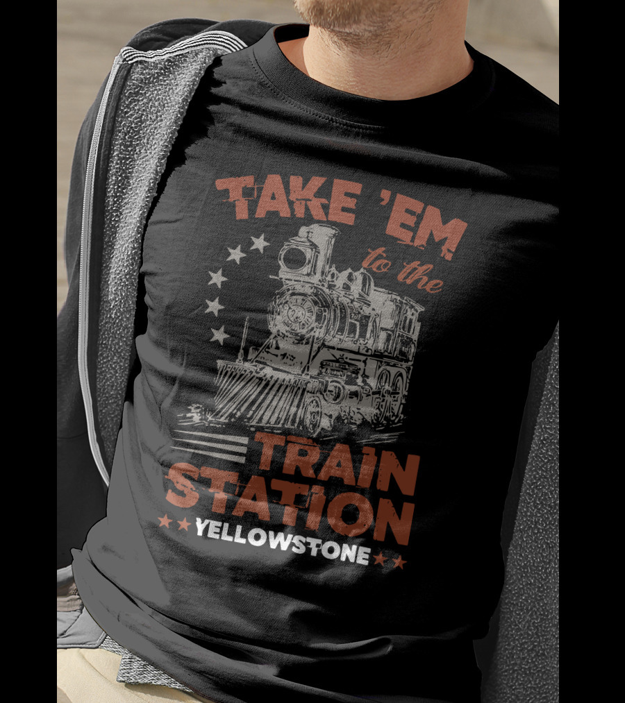 Take Em To The Train Station Yellowstone Train And Stars T-Shirt