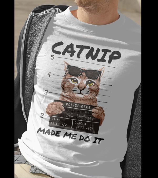 Catnip Made Me Do It Sofa Destroyer Police Dept Mugshot T-Shirt
