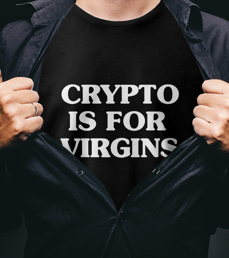 Crypto Is For Virgins T-Shirt
