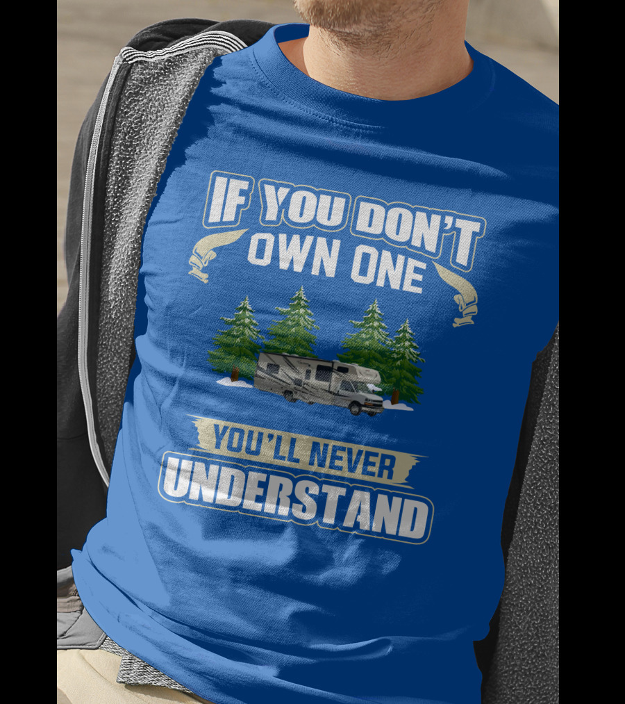 If You Don't Own One You'll Never Understand Coachmen Freelander 1 RV Forest Scene T-Shirt