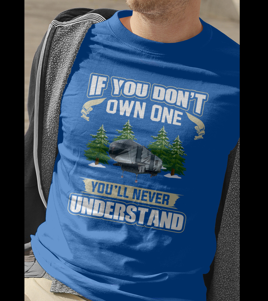 If You Don't Own One You'll Never Understand Heartland Cyclone RV Camper Forest Scene T-Shirt
