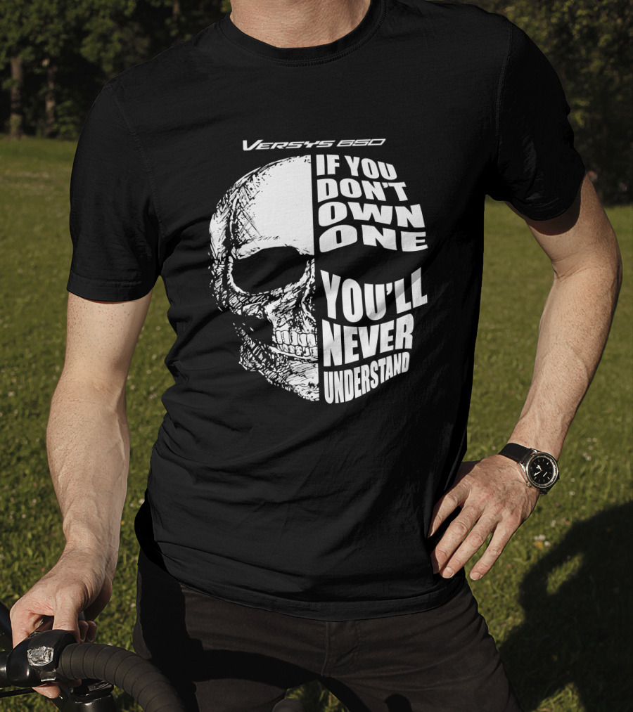 Versys 650 If You Don't Own One You'll Never Understand Skull T-Shirt