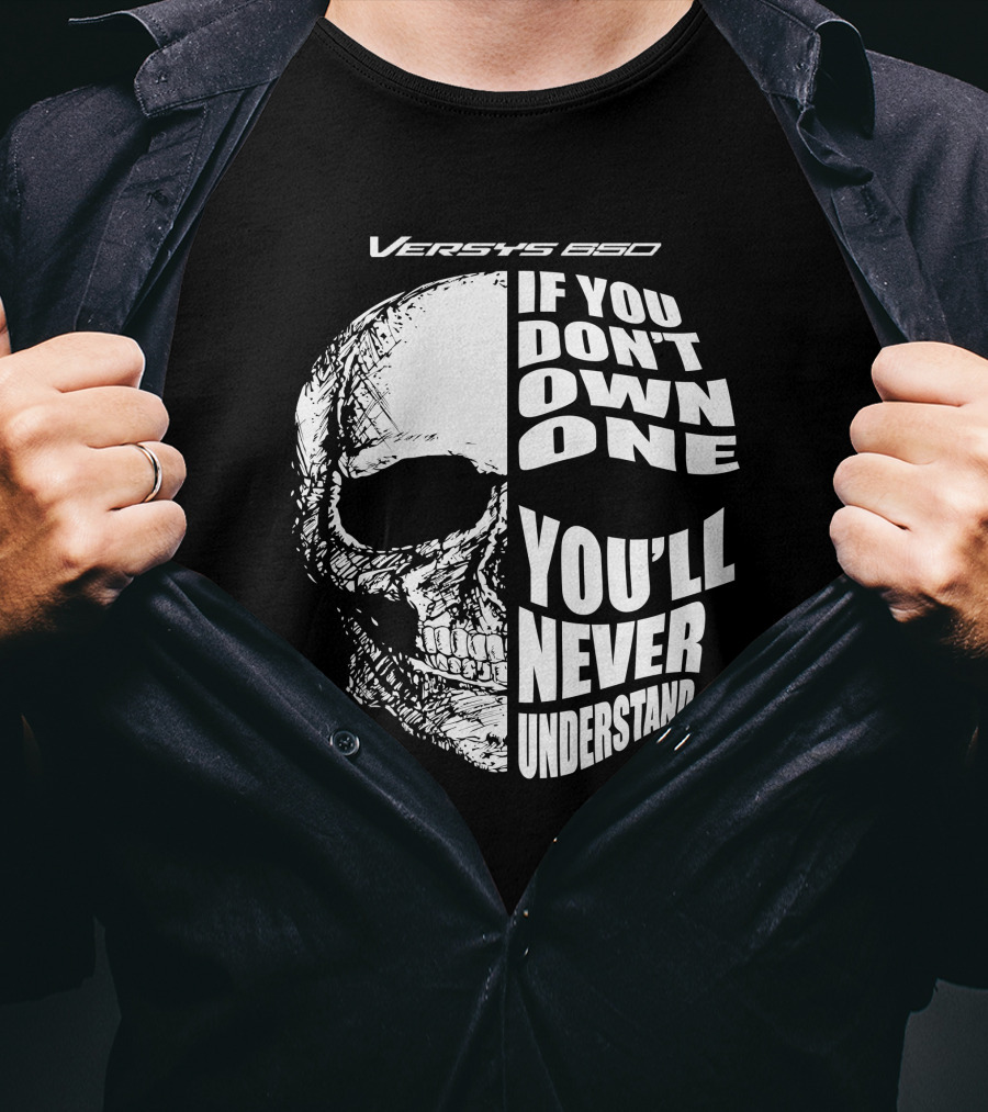 Versys 650 If You Don't Own One You'll Never Understand Skull T-Shirt