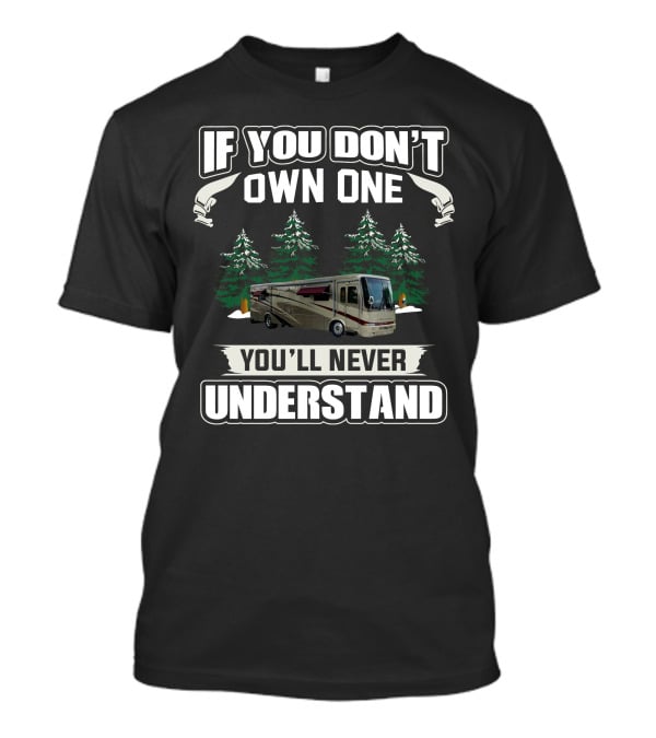 If You Don't Own One You'll Never Understand Newmar Mountain RV Forest T-Shirt