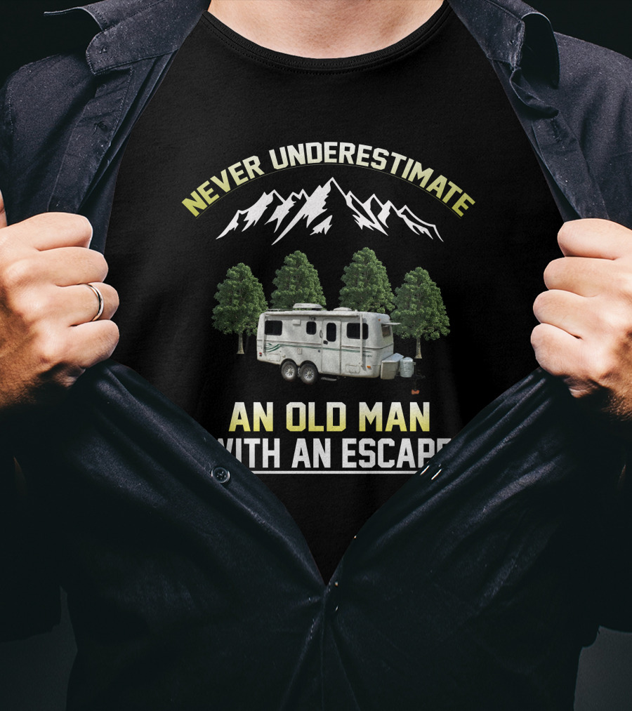 NEVER UNDERESTIMATE AN OLD MAN WITH AN ESCAPE MOUNTAIN CAMPER AND FOREST T-Shirt