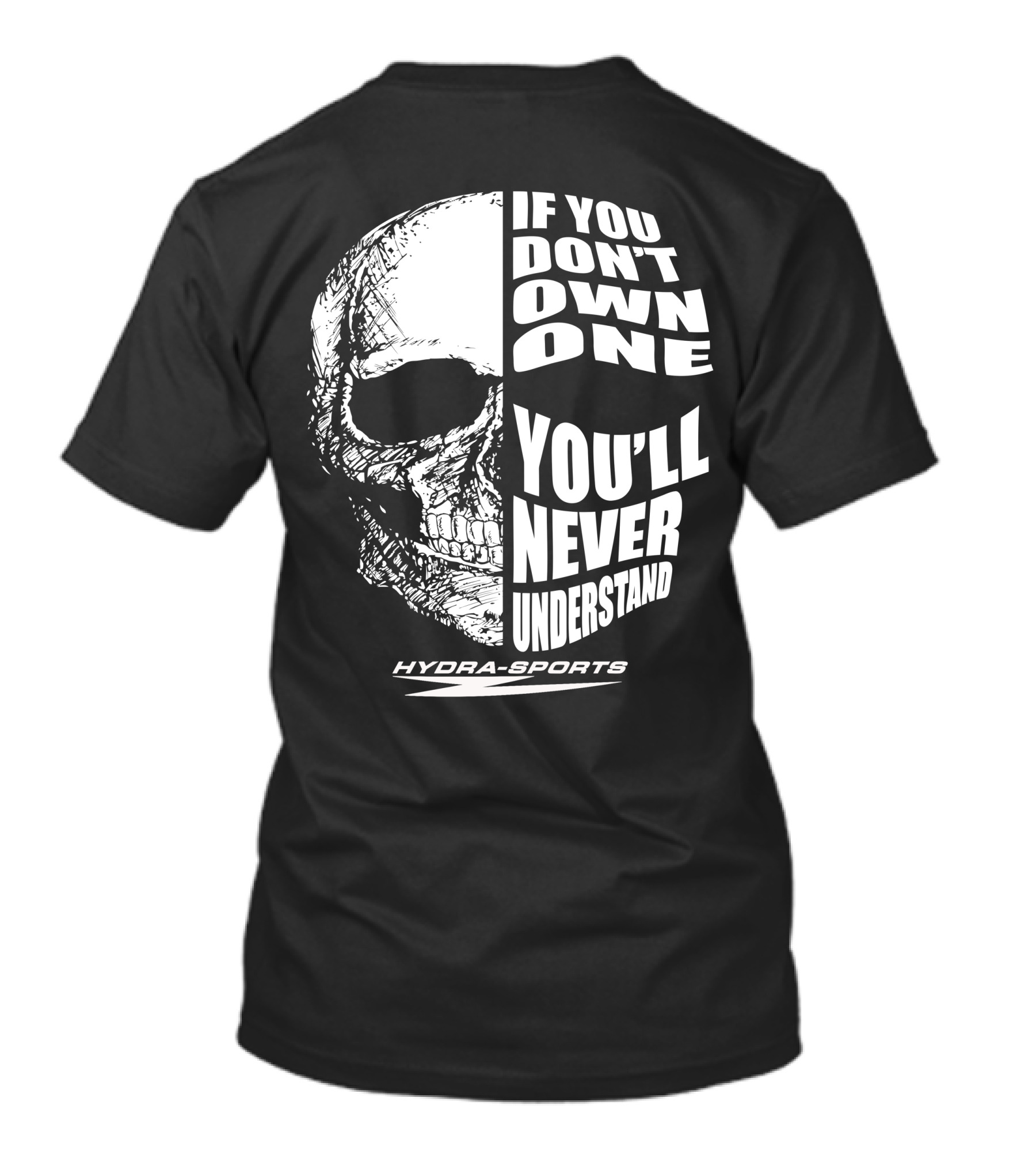 If You Don’t Own One You’ll Never Understand Hydra-Sports Skull T-Shirt