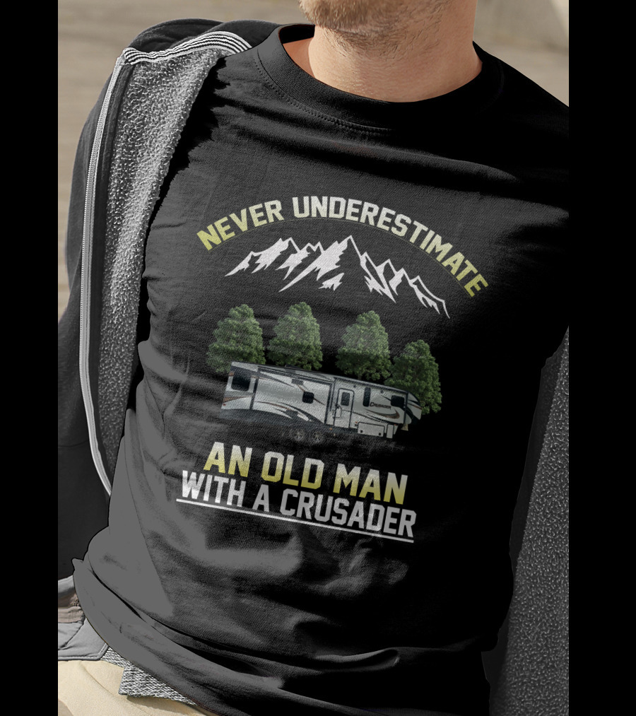 NEVER UNDERESTIMATE AN OLD MAN WITH A CRUSADER T-Shirt