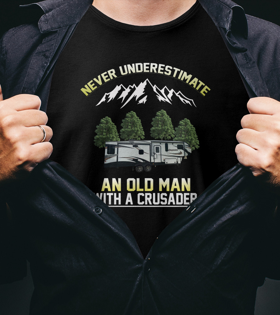 NEVER UNDERESTIMATE AN OLD MAN WITH A CRUSADER T-Shirt
