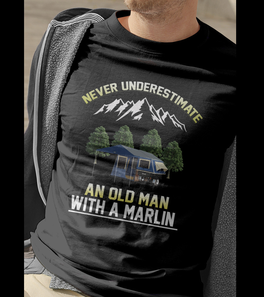 NEVER UNDERESTIMATE AN OLD MAN WITH A MARLIN T-Shirt