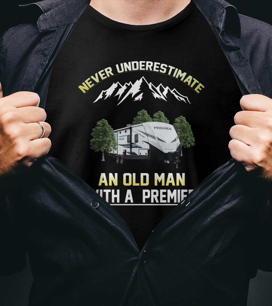 NEVER UNDERESTIMATE AN OLD MAN WITH A PREMIER T-Shirt