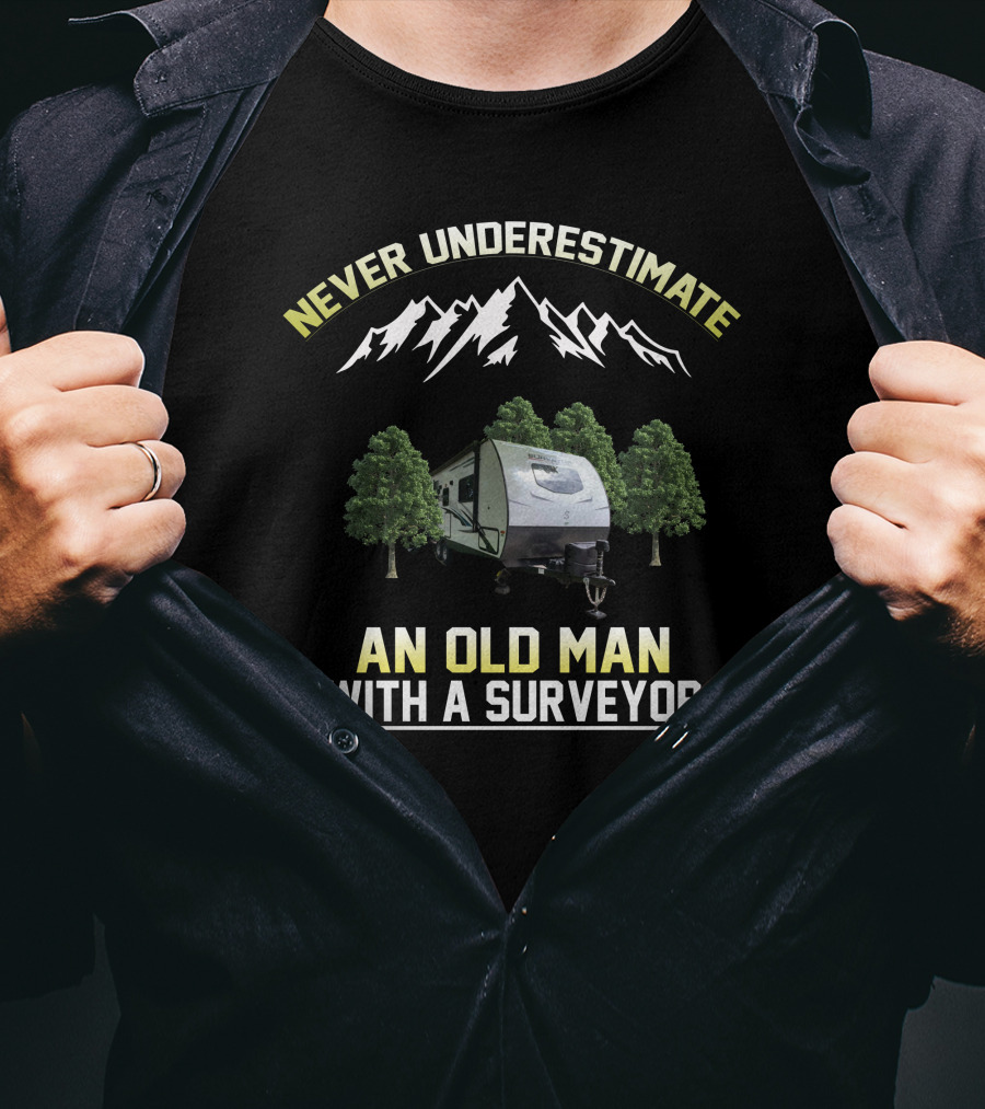 Never Underestimate An Old Man With A Surveyor Camper And Mountain Scene T-Shirt