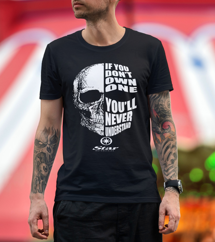 If You Don't Own One You'll Never Understand Star Motorcycles Skull T-Shirt