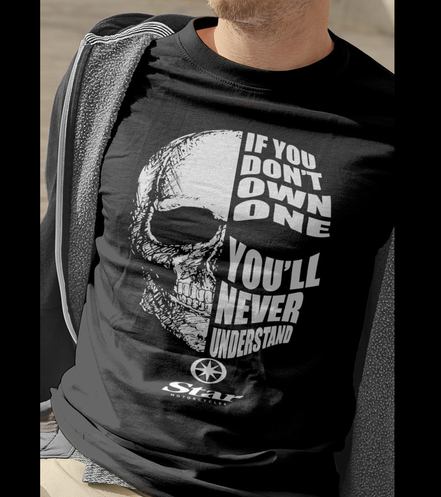 If You Don't Own One You'll Never Understand Star Motorcycles Skull T-Shirt