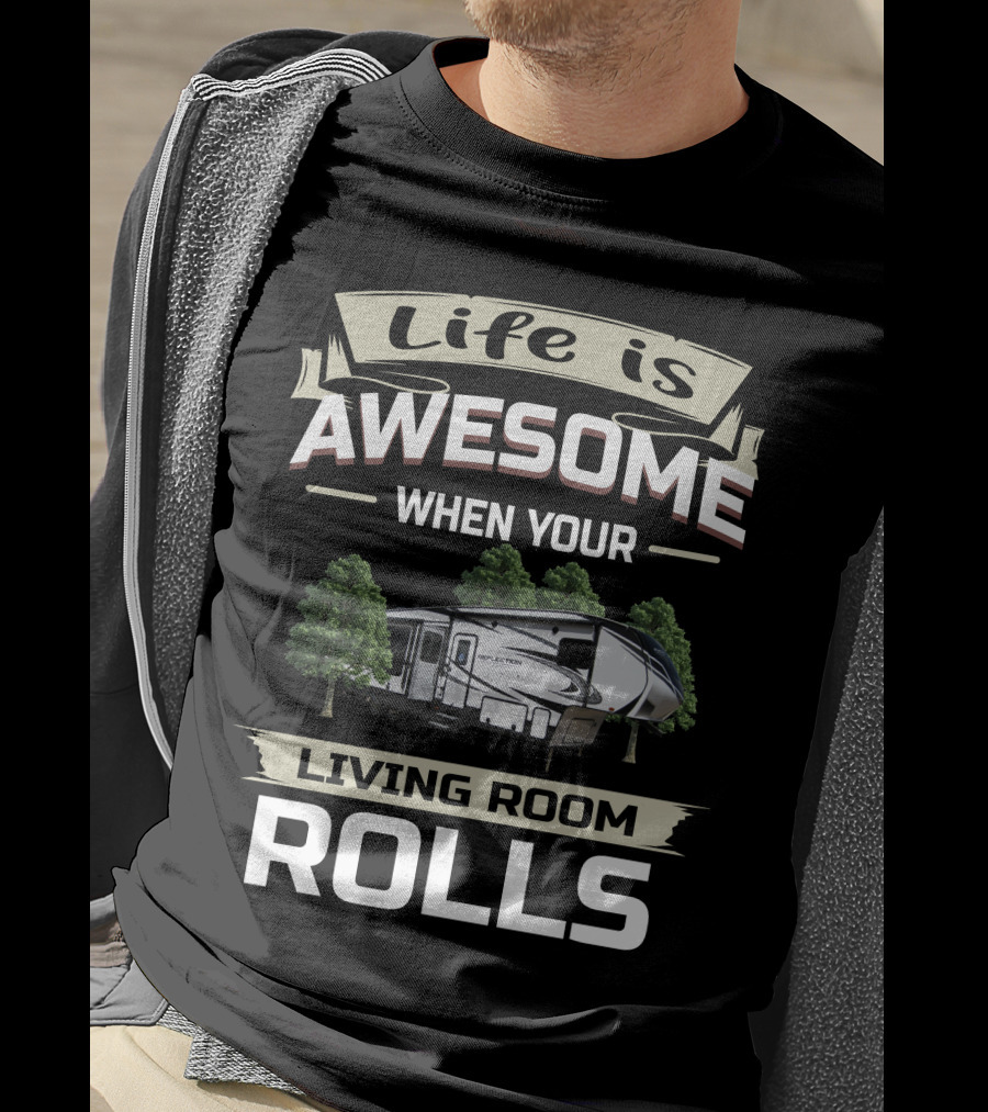 Life Is Awesome When Your Living Room Rolls Grand Design Reflection 311 BHS Owners T-Shirt