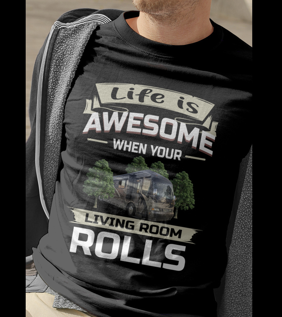 Life Is Awesome When Your Living Room Rolls T-Shirt