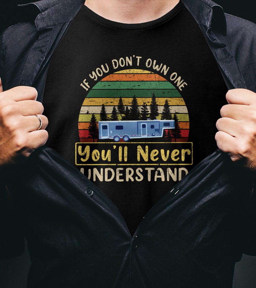 If You Don't Own One You'll Never Understand Logan Coach Toy Hauler T-Shirt