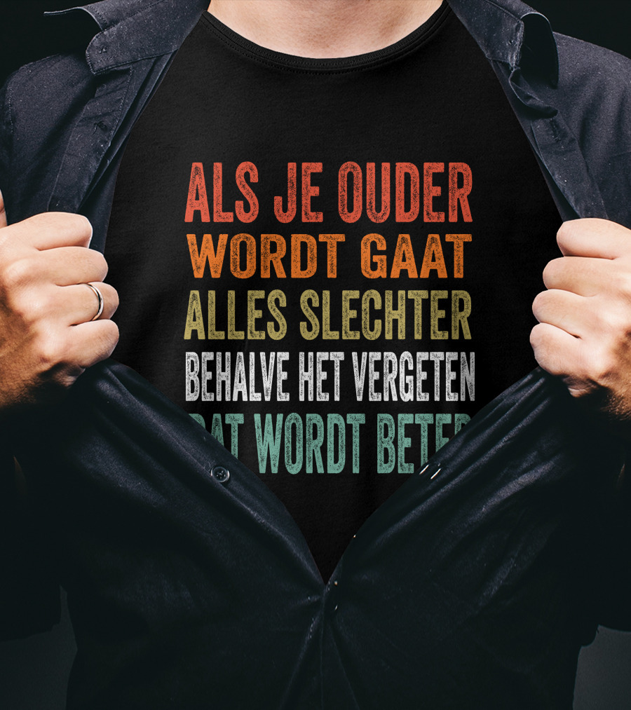 Als Je Ouder Wordt Gaat Alles Slechter Behalve Het Vergeten Dat Wordt Beter T-Shirt
