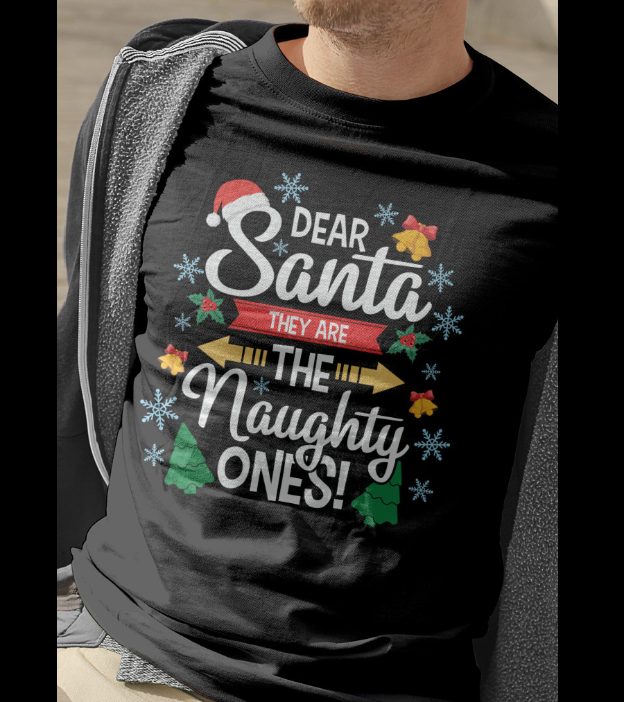 Dear Santa They Are The Naughty Ones Christmas Holiday Festive T-Shirt