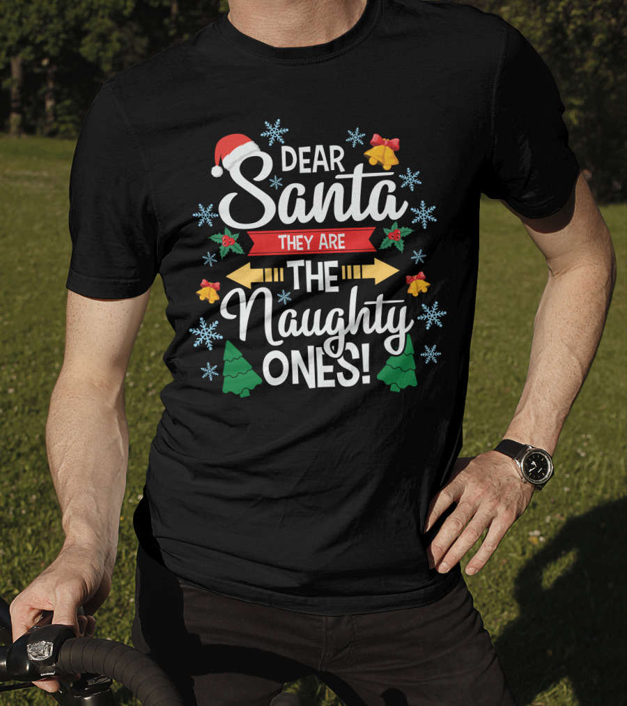 Dear Santa They Are The Naughty Ones Christmas Holiday Festive T-Shirt