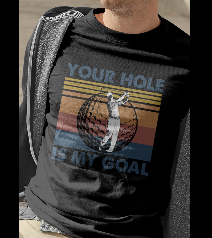 Your Hole Is My Goal Retro Golf Swing Ball T-Shirt