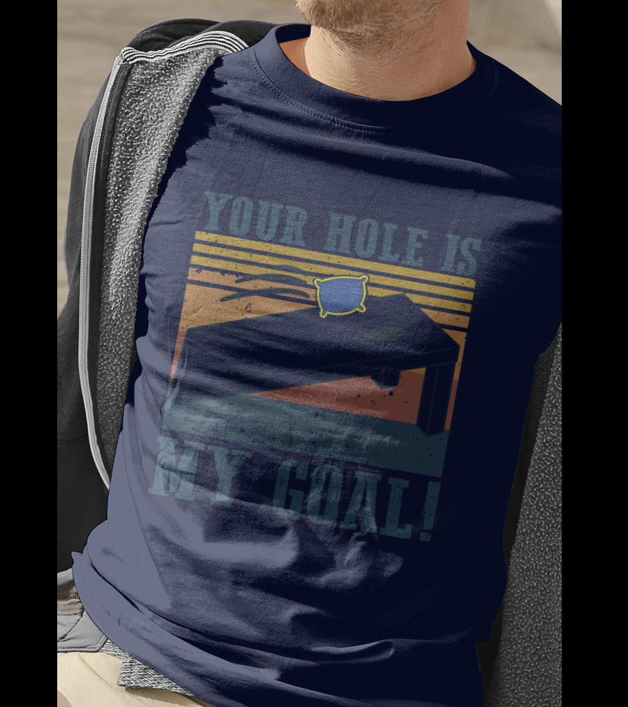 Your Hole Is My Goal Cornhole Game T-Shirt