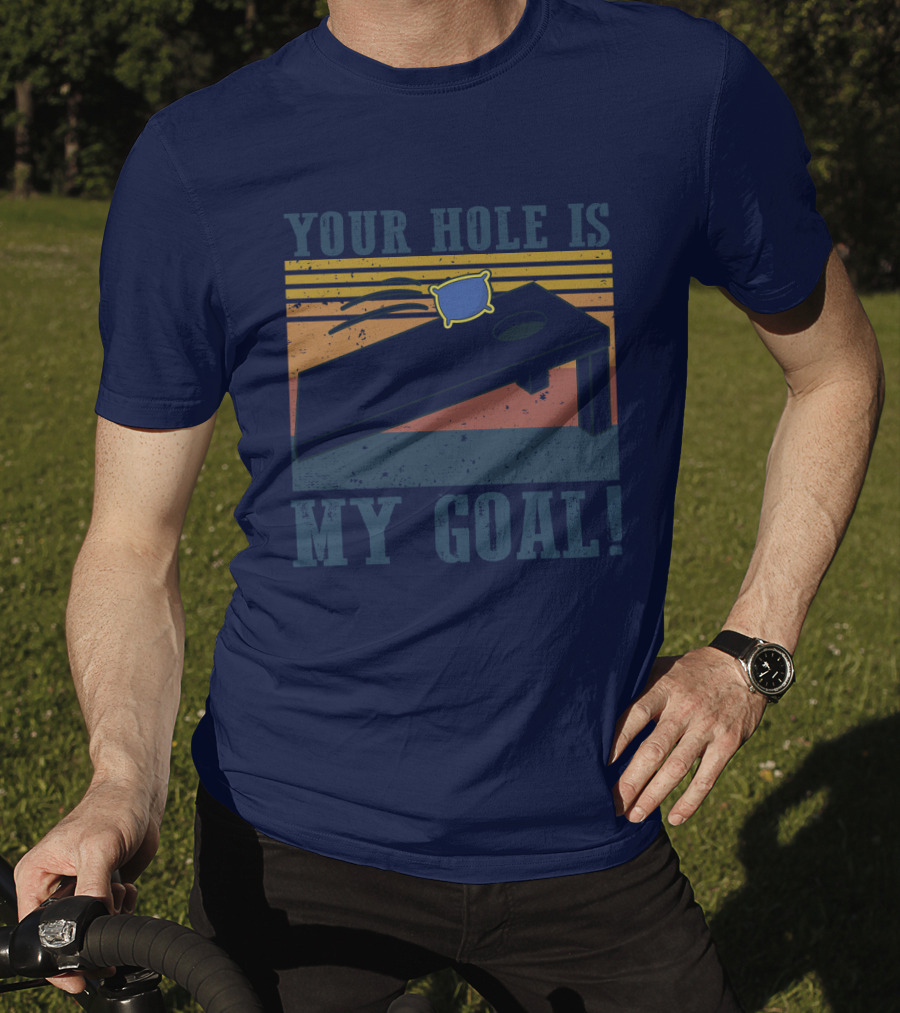 Your Hole Is My Goal Cornhole Game T-Shirt