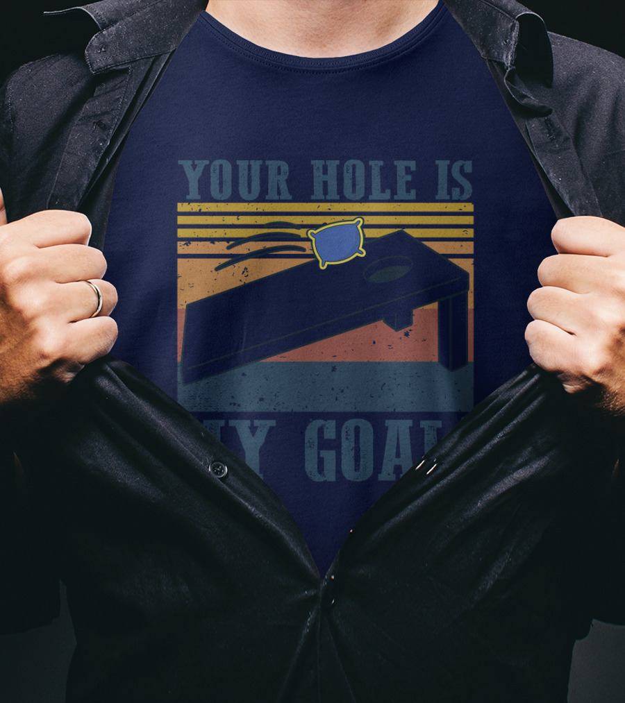 Your Hole Is My Goal Cornhole Game T-Shirt