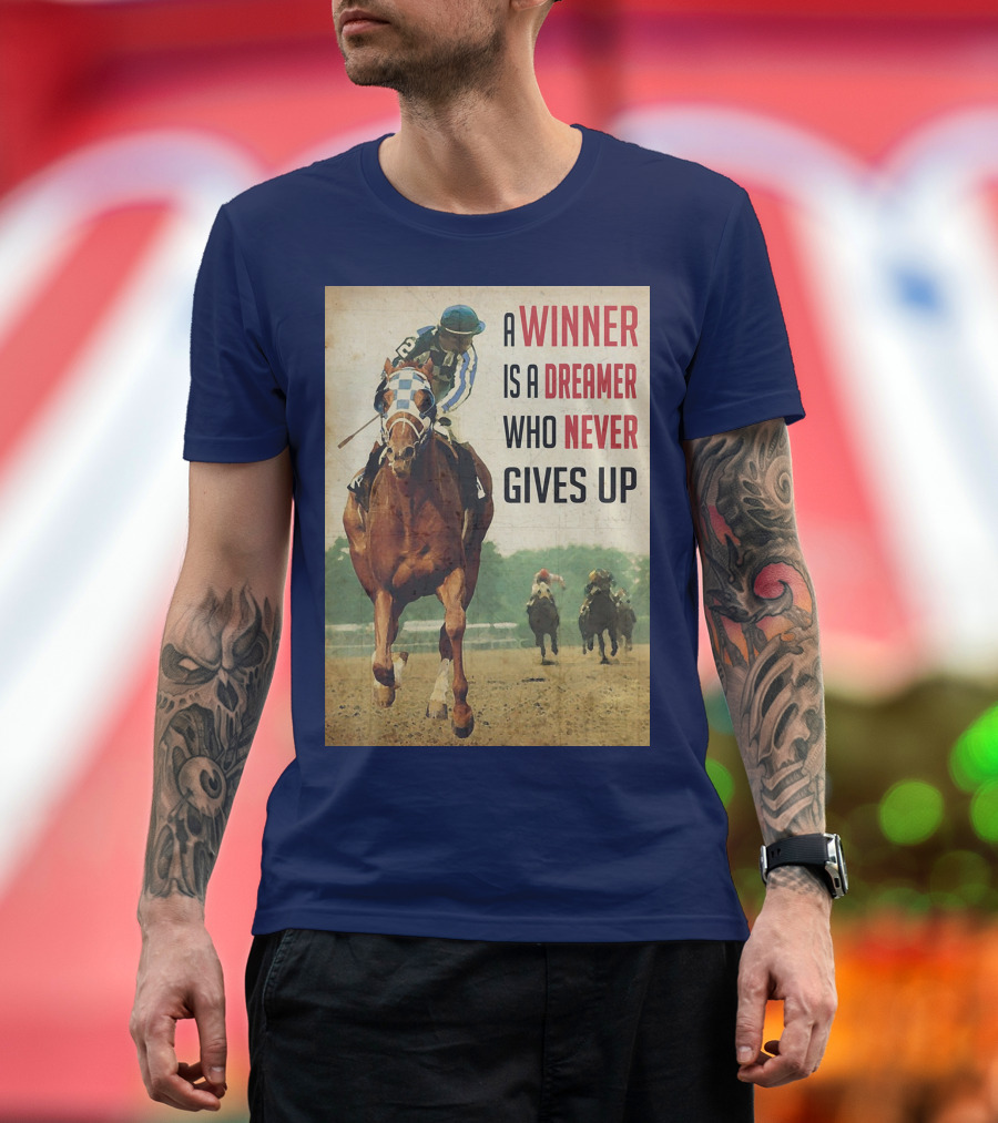 A Winner Is a Dreamer Who Never Gives Up Racing Horse T-Shirt