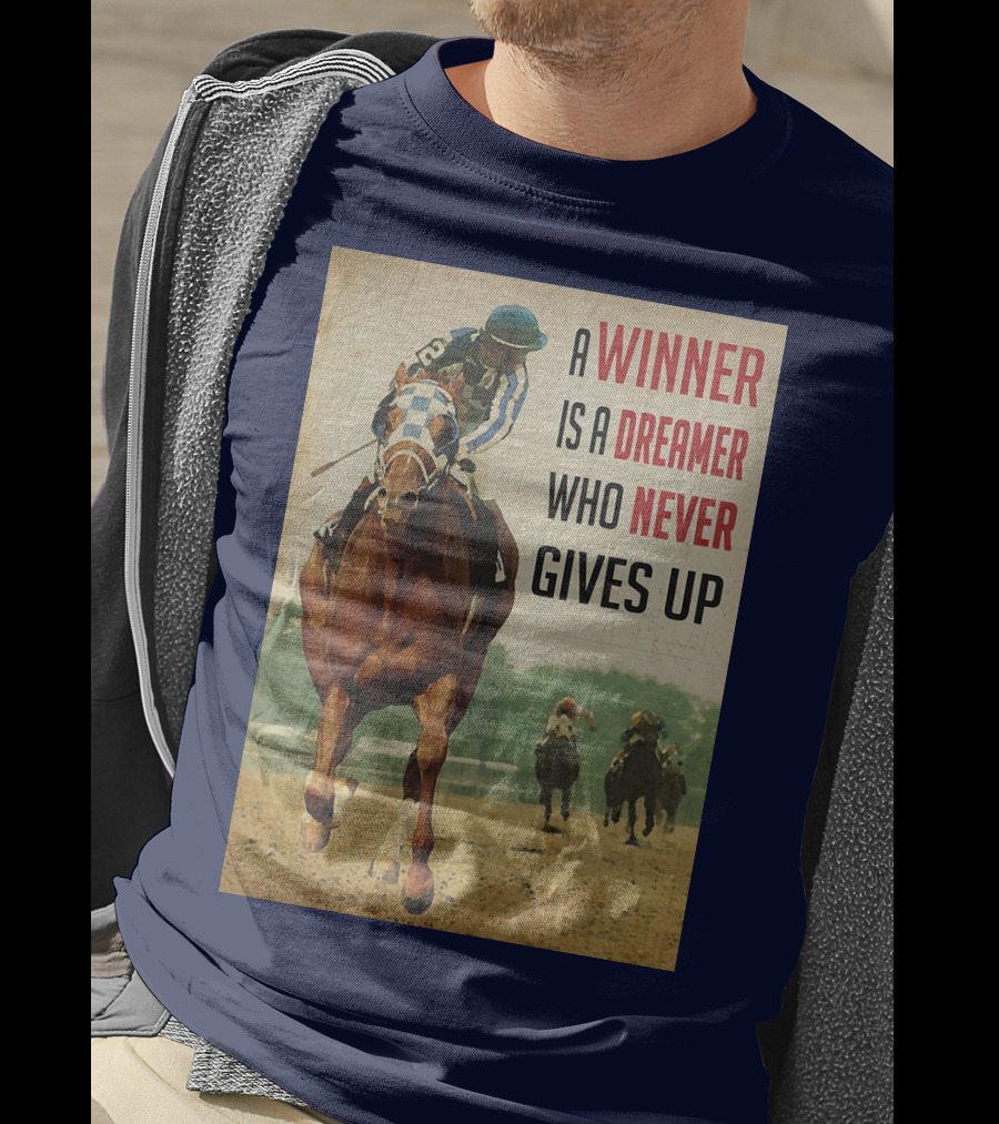 A Winner Is A Dreamer Who Never Gives Up Racing Horse T-Shirt