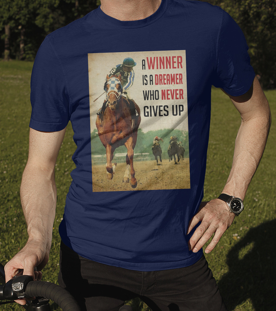 A Winner Is A Dreamer Who Never Gives Up Racing Horse T-Shirt