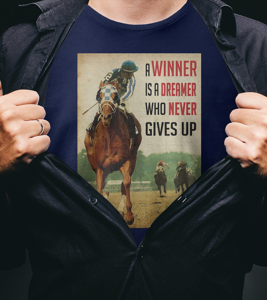 A Winner Is A Dreamer Who Never Gives Up Racing Horse T-Shirt