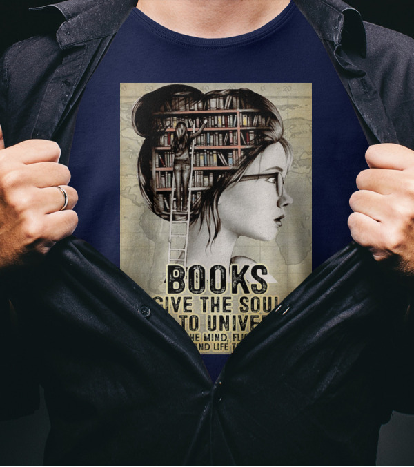 Books Give The Soul To The Universe Wings To The Mind Flight To The Imagination And Life To Everything T-Shirt