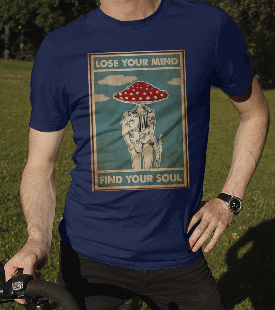 Lose Your Mind Find Your Soul Mushroom Man With Red Cap T-Shirt