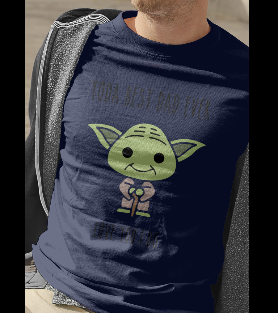 Yoda Best Dad Ever Love You I Do Star Wars T-Shirt